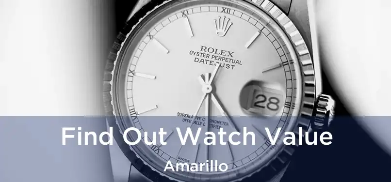 Find Out Watch Value Amarillo